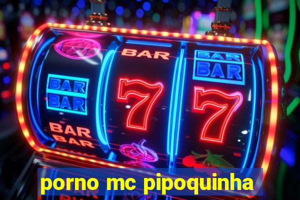 porno mc pipoquinha